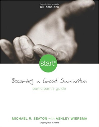Start Becoming A Good Samaritan Participant's Guide PB - Michael Seaton w/Ashley Wiersma